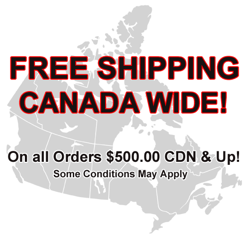 Free Shipping Canada Wide On All Orders $500.00 CDN & Up! - Some Conditions May Apply